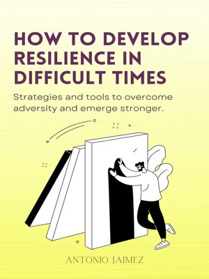 cover image of How to Develop Resilience In Difficult Times